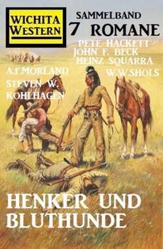 Читать Henker und Bluthunde: Wichita Western Sammelband 7 Romane - Pete Hackett