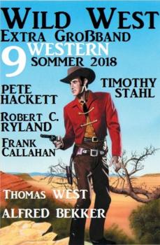 Читать Wild West Extra Großband Sommer 2018: 9 Western - Pete Hackett