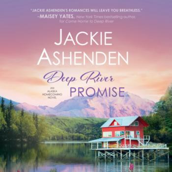 Читать Deep River Promise - Alaska Homecoming, Book 2 (Unabridged) - Jackie Ashenden
