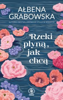 Читать Rzeki płyną, jak chcą - Ałbena Grabowska