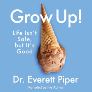 Читать Grow Up - Life Isn't Safe, but It's Good (Unabridged) - Dr. Everett Piper