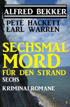 Читать Sechsmal Mord für den Strand: Sechs Kriminalromane - Pete Hackett