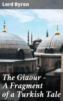Читать The Giaour — A Fragment of a Turkish Tale - Lord  Byron