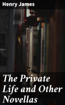 Читать The Private Life and Other Novellas - Генри Джеймс