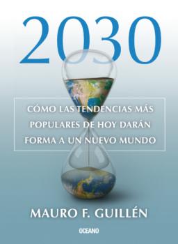 Читать 2030: Cómo las tendencias actuales darán forma a un nuevo mundo - Mauro F. Guillen