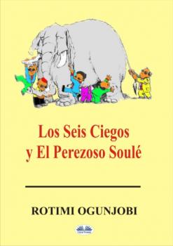 Читать Los Seis Ciegos Y El Perezoso Soulé - Rotimi Ogunjobi