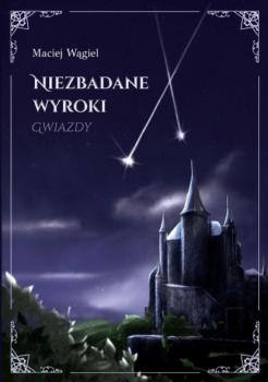 Читать Niezbadane wyroki Gwiazdy - Maciej Wągiel