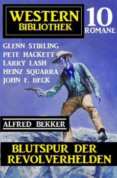 Читать Blutspur der Revolverhelden: Western Bibliothek 10 Romane - Pete Hackett