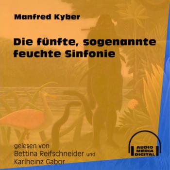 Читать Die fünfte, sogenannte feuchte Sinfonie (Ungekürzt) - Manfred Kyber