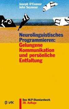 Читать Neurolinguistisches Programmieren: Gelungene Kommunikation und persönliche Entfaltung - John Seymour