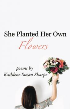Читать She Planted Her Own Flowers - Kathlene Suzan Sharpe