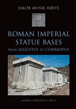 Читать Roman Imperial Statue Bases - Jakob Munk Hojte