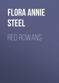 Читать Red Rowans - Flora Annie Webster Steel