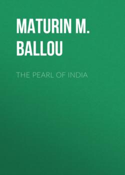 Читать The Pearl of India - Maturin M. Ballou