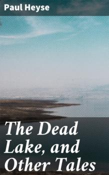 Читать The Dead Lake, and Other Tales - Paul Heyse
