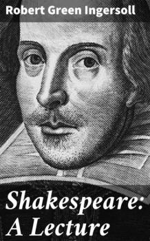 Читать Shakespeare: A Lecture - Robert Green Ingersoll
