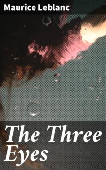 Читать The Three Eyes - Морис Леблан