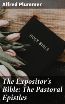 Читать The Expositor's Bible: The Pastoral Epistles - Alfred Plummer