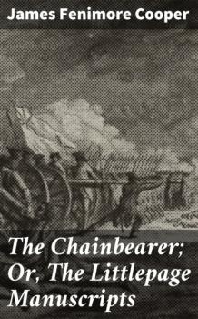 Читать The Chainbearer; Or, The Littlepage Manuscripts - James Fenimore Cooper