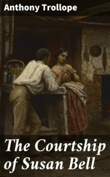 Читать The Courtship of Susan Bell - Anthony Trollope