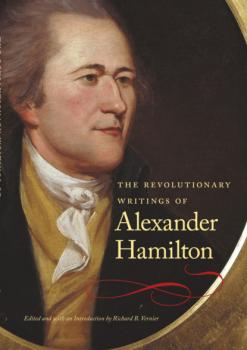 Читать The Revolutionary Writings of Alexander Hamilton - Hamilton Alexander