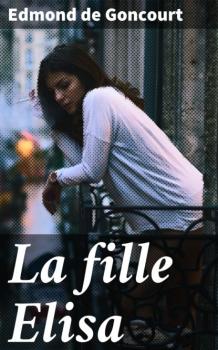 Читать La fille Elisa - Edmond de Goncourt