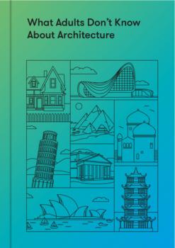 Читать What Adults Don’t Know About Architecture - Группа авторов