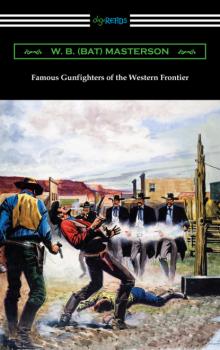 Читать Famous Gunfighters of the Western Frontier - W. B. (Bat) Masterson