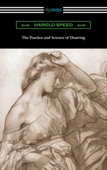 Читать The Practice and Science of Drawing - Harold Speed