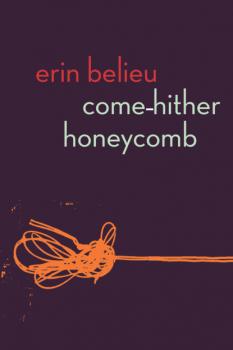 Читать Come-Hither Honeycomb - Erin Belieu