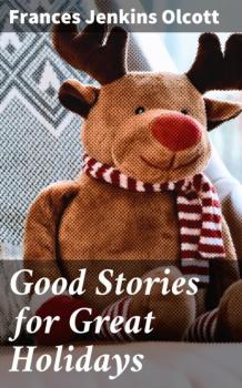 Читать Good Stories for Great Holidays - Frances Jenkins Olcott