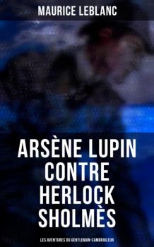 Читать Arsène Lupin contre Herlock Sholmès: Les aventures du gentleman-cambrioleur - Морис Леблан
