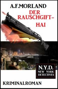 Читать Der Rauschgift-Hai: N.Y.D. - New York Detectives - A. F. Morland
