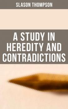 Читать A Study in Heredity and Contradictions - Slason Thompson