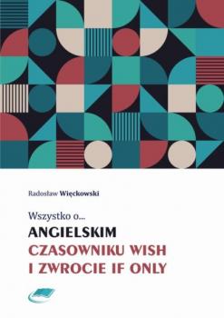 Читать Wszystko o angielskim czasowniku wish i zwrocie if only - Radosław Więckowski
