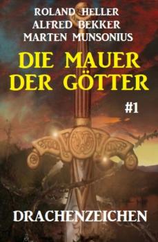 Читать Die Mauer der Götter 1: Drachenzeichen - Alfred Bekker