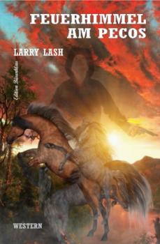 Читать Feuerhimmel am Pecos - Larry Lash
