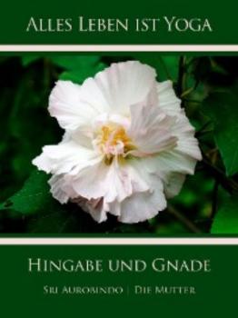 Читать Hingabe und Gnade - Die (d.i. Mira Alfassa) Mutter