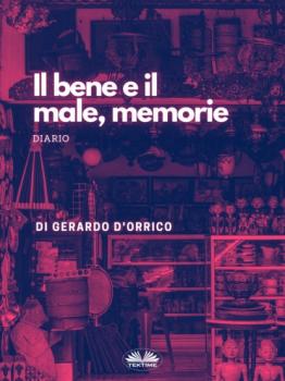 Читать Il Bene E Il Male, Memorie - Gerardo D'Orrico