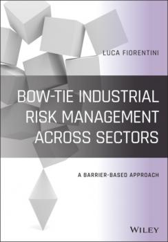 Читать Bow-Tie Industrial Risk Management Across Sectors - Luca Fiorentini