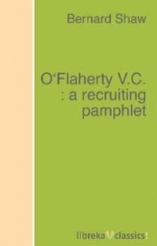 Читать O'Flaherty V.C. : a recruiting pamphlet - Bernard Shaw