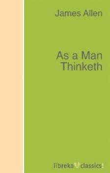 Читать As a Man Thinketh - Джеймс Аллен
