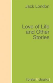 Читать Love of Life and Other Stories - Jack London
