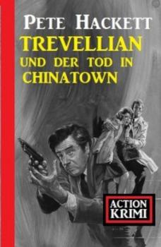 Читать Trevellian und der Tod in Chinatown: Action Krimi - Pete Hackett