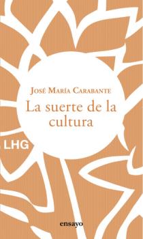 Читать La suerte de la cultura - José María Carabante