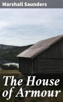 Читать The House of Armour - Marshall  Saunders