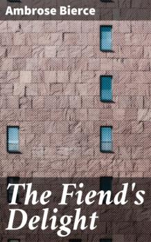 Читать The Fiend's Delight - Ambrose Bierce