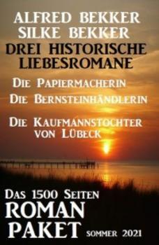Читать Drei Historische Liebesromane: Das 1500 Seiten Roman-Paket Sommer 2021 - Alfred Bekker