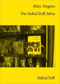 Читать Die SuKuLTuR Jahre - Marc Degens