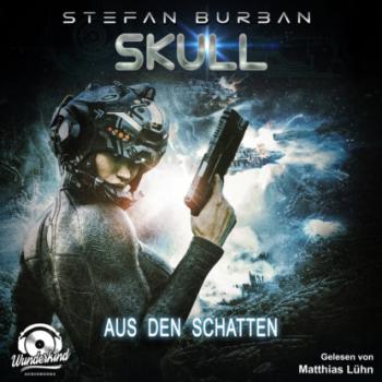 Читать Aus den Schatten - Skull, Band 4 (Ungekürzt) - Stefan Burban